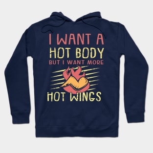 I want a hot body but I want hot wings funny food Hoodie